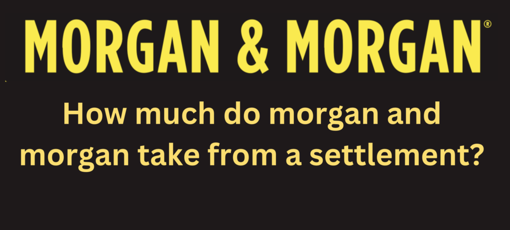 How-much-do-morgan-and-morgan-take-from-